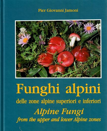 Funghi alpini delle zone alpine superiori e inferiori. 2008. illus. 544 p. gr8vo. Hardcover. - Bilingual (Italian / English).