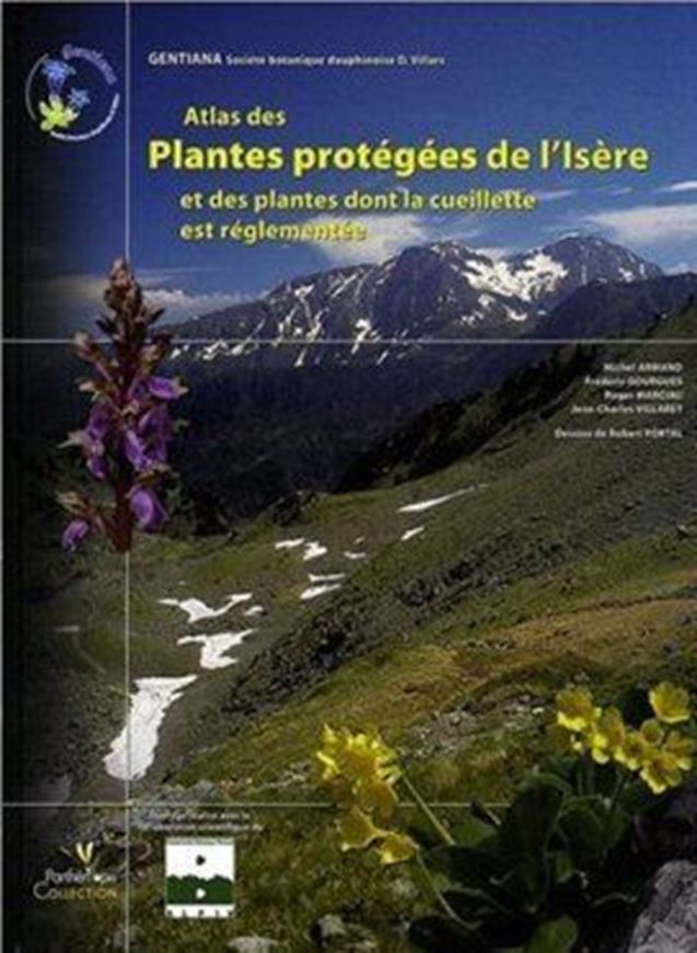  Atlas des Plantes protégées de l'Isère  et des plants dont la cueillette est réglementée. 2008. illus. 320 S. 4to. Hardcover.