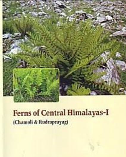 Ferns of Central Himalayas, I: Chamoli and Rudraprayag. 2009. 39 col. plates. 187 line - figs. X, 673 p. gr8vo. Hardcover.