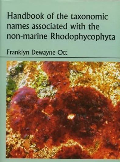 Handbook of the Taxonomic Names Associated With The Nonmarine Rhodophycophyta. 2009. XXIV, 969 p. gr8vo. Paper bd.