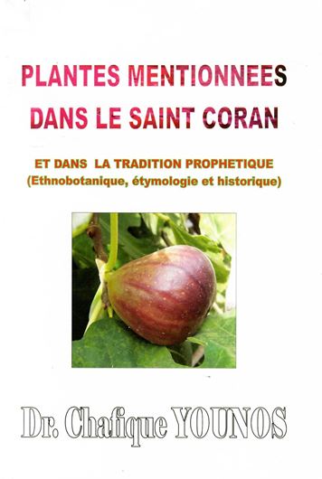 Plantes mentionnées  dans le Saint Coran et dans la tradition prophétique, ethnobotanique, etymologique et historique. 2007. 226 p. Broché.