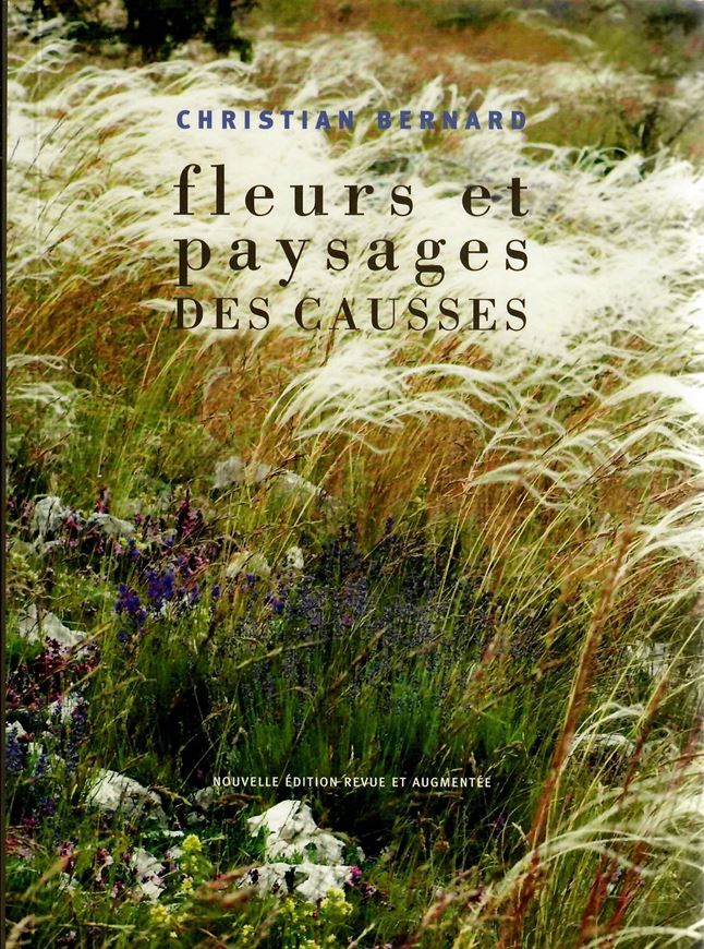Fleurs et paysages des Causses. 2nd rev. ed.2009. 634 col. photogr. 398 p. gr8vo. Paper bd.- In French.