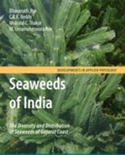 Seaweeds of India: The Diversity and Distribution of Seaweeds of Gujarat Coast. 2009. (Developments in Applied Phycology, 3). many col. photogr. XI, 215 p. gr8vo. Hardcover.