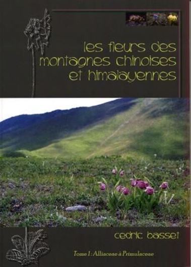  Les fleurs des montagnes chinoises et himalayennes. Volume 1: Alliaceae à Primulaceae. 2008. illus. 289 p. gr8vo. Paper bd. - In French.