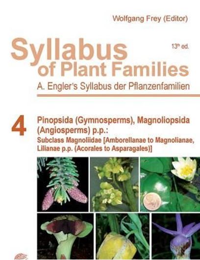  Ed. by Eberhard Fischer, Wolfgang Frey and Inge Theisen. Volume 4: Pinopsida (Gymnosperms), Magnoliopsida (Angiosperms) p.p.: Subclass Magnoliiidae (Amborellanae to Magnolianae, Lilianae p. p. (Acorales to Asparagales). Orchidaceae. 13th ed. 2015. 127 partly col. figs. XI, 495 p. gr8vo. Hardcover.