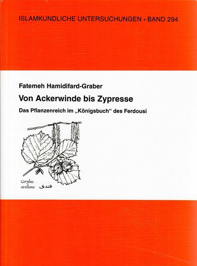 Von Ackerwinde bis Zypresse. Das Pflanzenreich im 'Königsbuch' des Ferdousi. 2009. (Islamkundliche Untersuchungen, 294). 149 S. gr8vo. Broschiert.