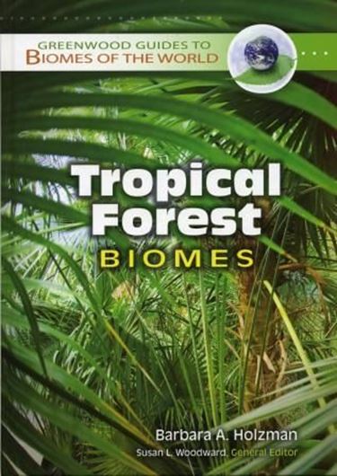  Tropical Forest Biomes. 2008. (Greenwood Guides to Biomes of the World).16 col. pls. Many line - figs. XII, 242 p. gr8vo. Hardcover.