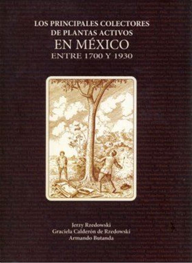  Los principales colectores de plants activos en Mexico entre 1700 y 1930. Publ. 2009. illus. 133 p. 4to. Hardcover. - In Spanish. 