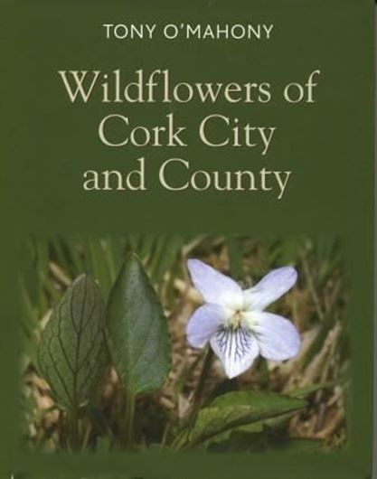  Wildflowers of Cork City and County. 2009. photogr. maps. IX, 438 p. gr8vo. Hardcover.