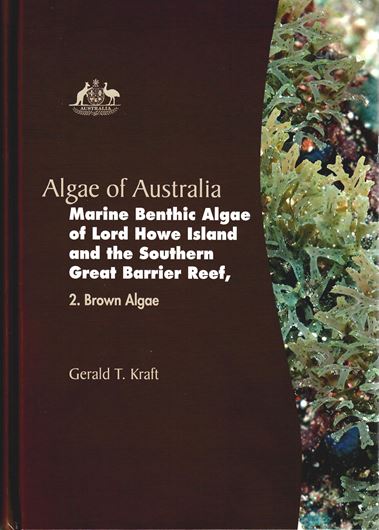 Marine Benthic Algae of Lord Howe Island and the Southern Great Barrier Reef, 2: Brown Algae by Gerald T. Kraft. 2009. 12 col. pls. 107 full - page figs. 364 p. gr8vo. Hardcover.