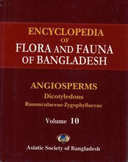 Ed. by Zia Uddin Ahmed. Volume 10: Angiosperms: Dicotyledons: Ranunculaceae - Zygophyllaceae. 2009. 394 col. pls. b/w figs. XIII, 580 p. gr8vo. Hardcover.