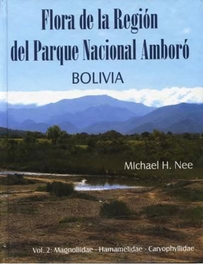  Flora de la región del Parque Nacional Amboró, Bolivia. Volume 2: Magnoliidae, Hamamelidae, Caryophyllidae. 2004. illus. maps. VI, 258 p. gr8vo. Hardcover.