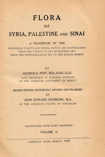 Flora of Syria, Palestine and Sinai. A Handbook of the Flowering Plants and Ferns, native and naturalized from the Taurus to Ras Muhammad and from the Mediterranian Sea to the Syrian Desert. 2nd rev. & enlarged edition by John Edward Dinsmore. Volume 2.. 1933.  many line drawings. 928 p. gr8vo. Hardcover.