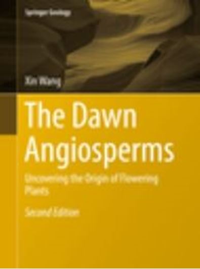 The Dawn Angiosperms. Uncovering the Origin of Flowering Plants. 2nd rev. ed. 2017. (Springer Geology). 165 (27 col.) figs. XXVII, 407 p. gr8vo. Hardcover.