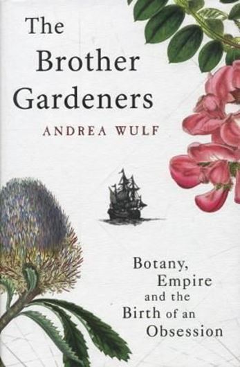  The brother gardeners. Botany, empire and the birth of an obsession. 2008. 8 col. pls. Many line - figs. 356 p. g8vo. Hardcover. 