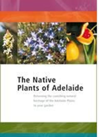  The native Plants of Adelaide. Returning the vanishing natural heritage of the Adelaide plains to your garden. 2nd ed. 2010. col. photogr. XI, 132 p. gr8vo. Paper bd. 