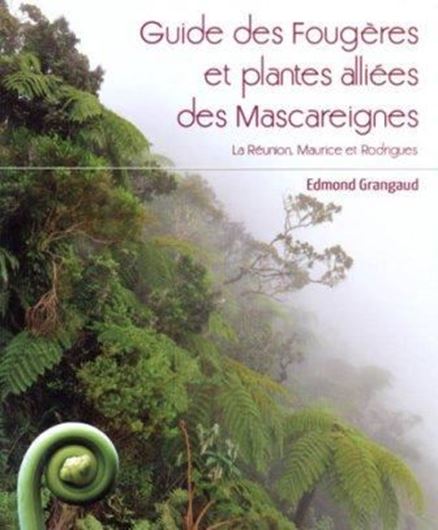 Guide des Fougères et plantes alliées indigènes des Mascareignes. 2010. (Collection Parthénope). col. photogr. 432 p. gr8vo. Paper bd.