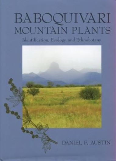 Baboquivari Mountain Plants. Identification, Ecology and Ethnobotany. 2010. illus. XII, 333 p. 4to. Hardcover.