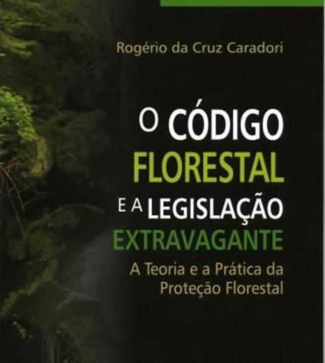  O Codigo Florestal e a Legislacao Extravagante. A Teoria e a Pratica da Protecao Florestal. 2009. XV, 238 p. gr8vo. Paper bd. - In Portuguese.