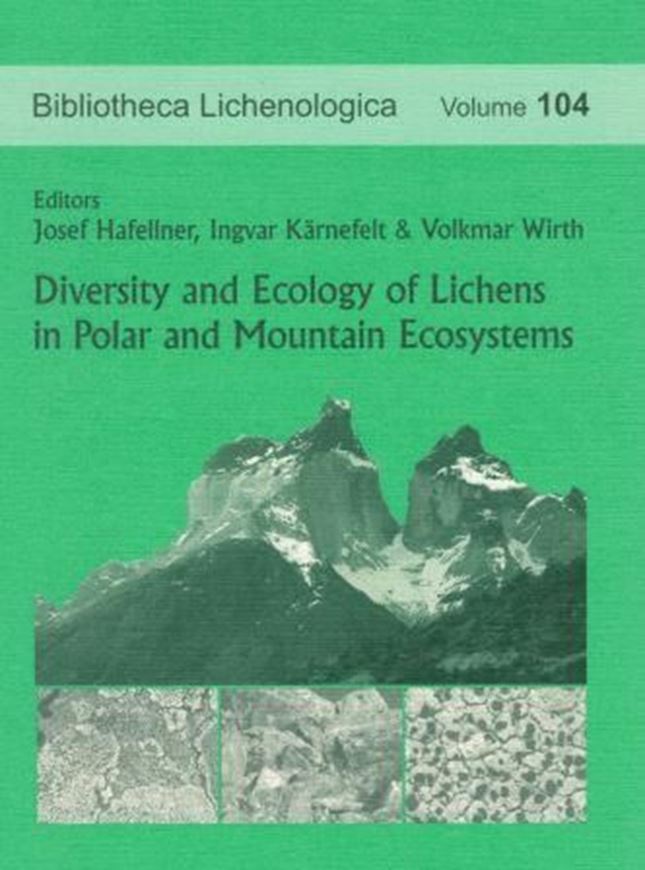 Volume 104: Hafellner, Josef, Ingvar Kärnefelt und Volkmar Wirth (eds.): Diversity and Ecology of Lichens in Polar and Mountain Ecosystems. 2010. 8 tabs. 72 figs. 389 p. gr8vo. Paper bd.