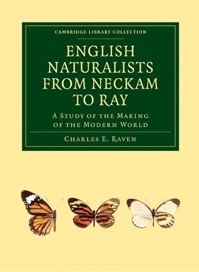 English Naturalists from Neckam to Ray. A Study of the Making of the Modern World. 1947. (Reprint 2010). (Cambridge Library Collection, Life Sciences). X, 379 p. gr8vo. Paper bd.