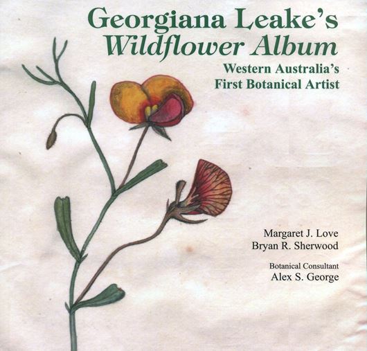  Georgiana Leake's Wildflower Album. Western Australia's First Botanical Artist. 2010. 89 col. illus. 59 maps. 286 p. gr8vo. Paper bd. 