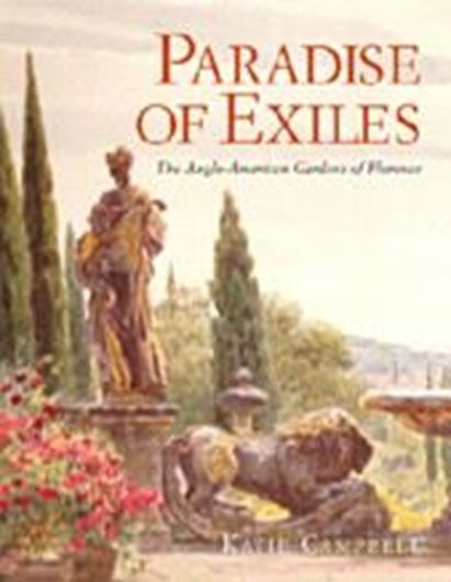  Paradise of Exiles. The Anglo-American Gardens of Florence. 2009. 150 col. illus. photogr. 176 p. gr8vo. Hardcover. 