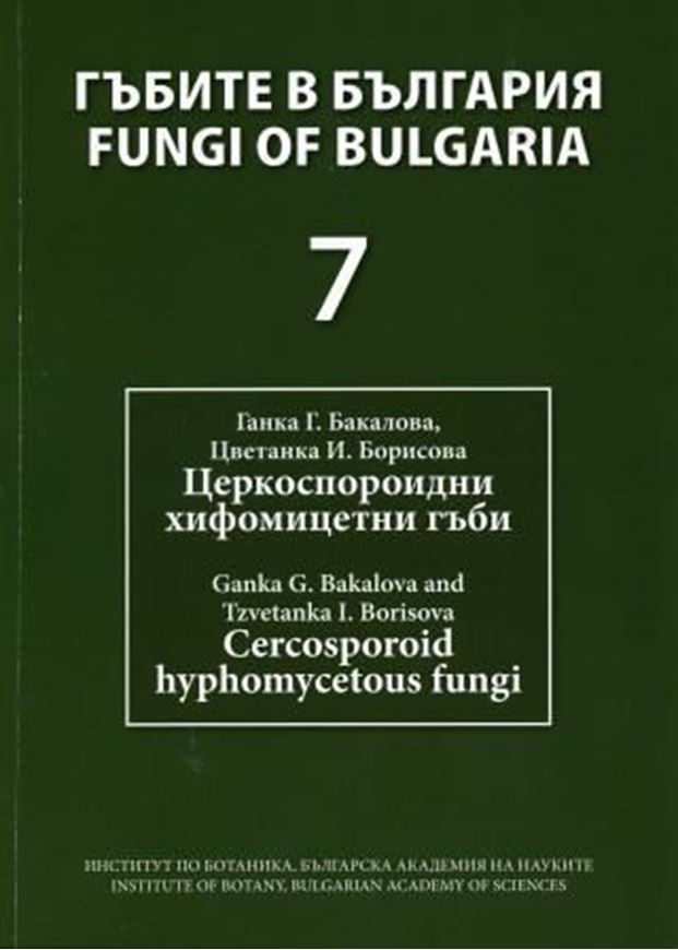  Volume 7: Bakalova, G. G. and T. I. Borisova: Cercosporoid hyphomycetous fungi. 2010. 42 pls. 259 p. gr8vo. Paper bd. -Bilingual (Bulgarian / English).