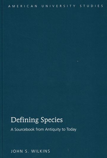  Defining species: A sourcebook from antiquity to today. 2009. (American university studies, Series V, Vol. 2039: xiv; 224 p. gr8vo. Hardcover.