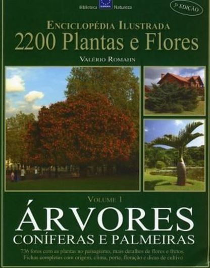  Arvores Coniferas e Palmeiras. 3rd ed. 2009. (Enciclopedia Ilustrada 2200 Plants e Flores, vol. 1). Many col. photographs. 137 p. 4to. Paper bd. - In Portuguese, with Latin nomenclature.