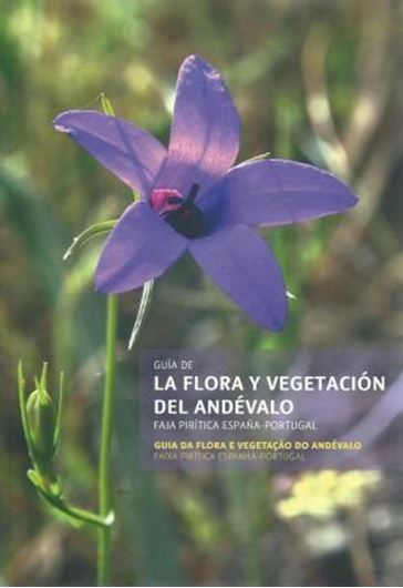 La flora y vegetacion del Andevalo. Guia da flora e vegetacao do Andevalo. Faja Piritica Espana - Portugal. 2008. many col. illus. 307 p. gr8vo. Paper bd. - Bilingual (Spanish / Portuguese).