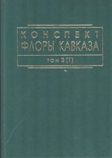 Caucasian Flora Conspectus / Conspectus Florae Caucasi. Volume 3(1)/ Tomus III(I). 2008. maps. 469 p. gr8vo. Hardcover.- In Russian, with Latin nomenclature.