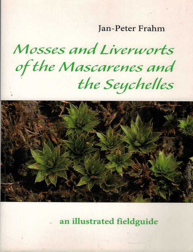 Mosses and Liverworts of the Mascarenes and the Seychelles. 2010. 399 col. photographs. 144 p. gr8vo. Paper bd.