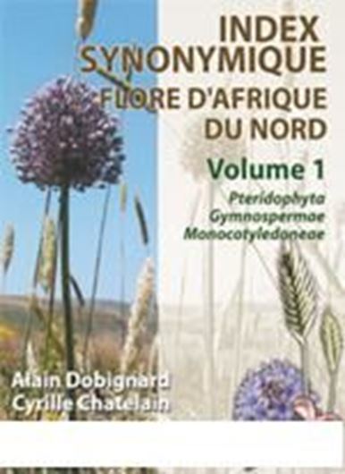  Index synonymique de la flore d'Afrique de Nord.. Volume 1: Pteridphyta, Gymnospermae, Monocotyle- doneae. 2010. 455 p. gr8vo. Paper bd.