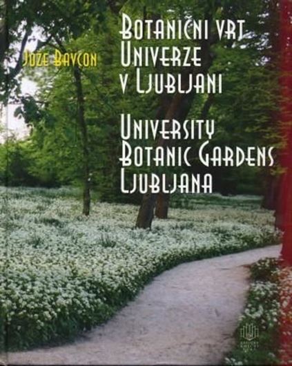  Botanicni Vrt v Ljubljani / University Botanic Gardens Ljubljana. 2010. illus. 231 p. gr8vo. Hardcover. -Bilingual (Slovenian / English).