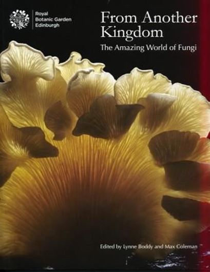  From Another Kingdom. The Amazing World of Fungi. 2010. Many col. photographs. 174 p. 4to. Paper bd. 