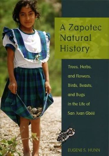 A Zapotec Natural History. Trees, Herbs, and Flowers, Birds, Beasts, and Bugs in the Life of San Juan Gbee. 2008. illus. XVIII, 261 p. gr8vo. Hardcover.
