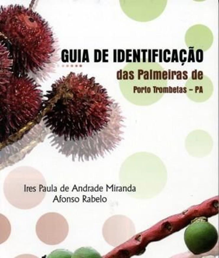 Guia de Identificacao das Palmeiras de Porto Trombetas - PA. 2008. col. illus. 365 p. gr8vo.