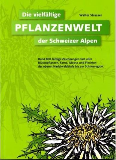 Die vielfältige Pflanzenwelt der Schweizer Alpen. 2010. illus. 180 S. gr8vo. Paper bd.