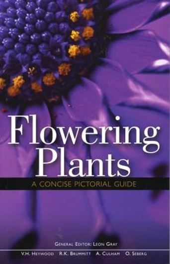 Flowering Plants. A Concise Pictorial Guide. From original texts by V. H. Heywood, R. K. Brummit, A. Culham and O. Seberg. 2011. Many col. figs. 288 p. gr8vo. Paper bd.