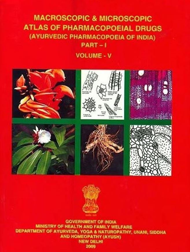 Macroscopic and Microscopic Atlas of Pharmacopoeial Drugs (Ayurvedic Pharmacopoeia of India). Volume V, Part 1. 2009. 254 pls. XVII, 270 p. gr8vo. Hardcover.