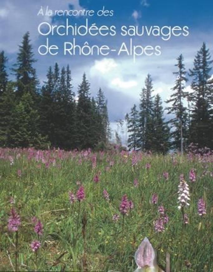 A la rencontre des Orchidees sauvages de Rhone-Alpes. 2013. (Collection Parthenope). col. photogr. 300 p. gr8vo. Paper bd.
