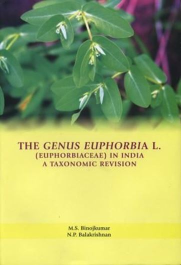  The Genus Euphorbia L. (Euphorbiaceae) in India. A Taxonomic Revision. 2010. 42 col. photogr. 77 line - figs. VIII, 430 p. gr8vo. Hardcover.