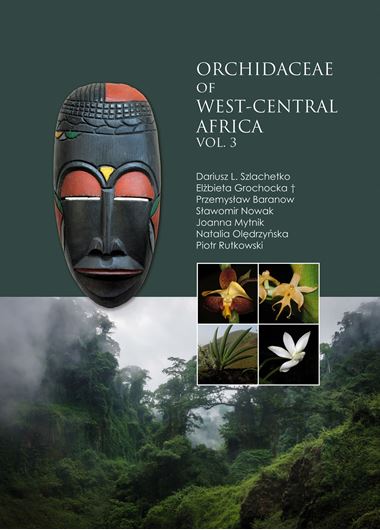 Orchidaceae of West - Central Africa. Volume 3. Vandoideae (continued). 2021. 126 dot maps on 63 pages. 319 col. photogr.(partly full - page) on 130 p. plus  555 p.of text.- Total  748 p. 4to Hardcover. (ISBN 978-3-87429-487-4)