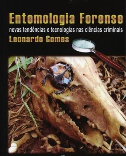  Entomologia Forense. Novas tendencias e tecnologias nas ciencias criminais. 2010. Many col. photogr. 523 p. gr8vo. Paper bd. -In Portuguese.