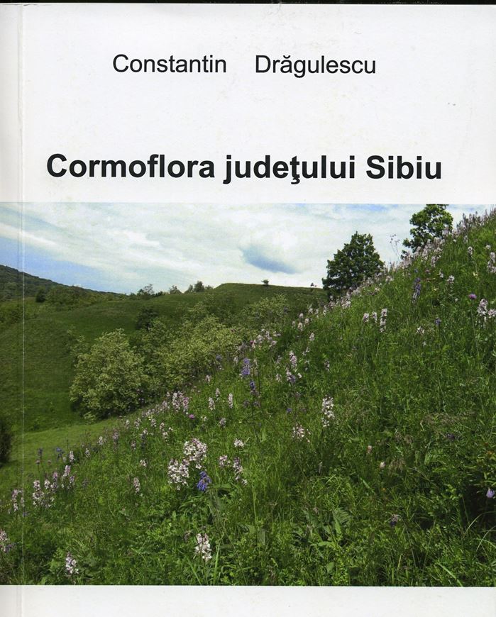 Cormoflora judetului Sibiu (Cormophyteflora of Hermannstadt). 2nd rev. and augmented ed. 2010. 831 p. gr8vo. Paper bd. - In Romanian, with Latin nomenclature.