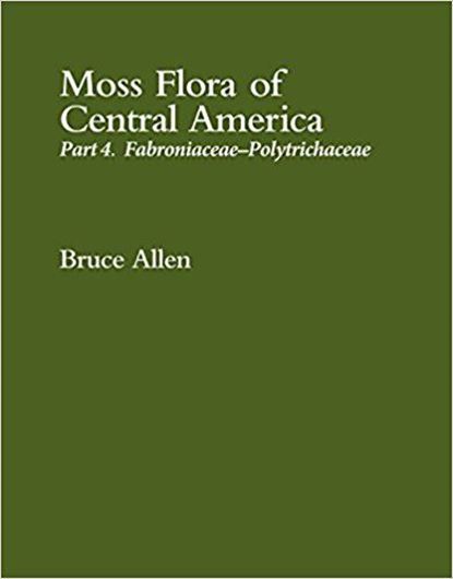 Moss Flora of Central America. Part 4: Fabroniaceae- Polytrichaceae. 2018. illus. 840 p. gr8vo. Cloth.