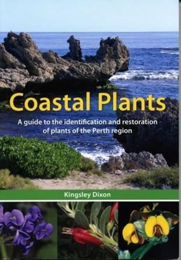  Coastal Plants. A Guide to the Identification and Restoration of Plants of the Perth Region. 2011. col. photogr. 288 p. gr8vo. Paper bd.