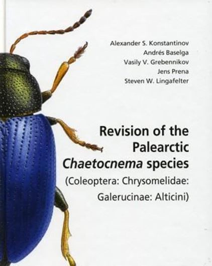  Revision of the Palearctic Chaetocnema species (Coleoptera:Chrysomelidae Galerucinae: Alticini). 2011. (Pensoft Series Faunistica, 95). illus. 363 p. gr8vo. Hardcover. - In English.
