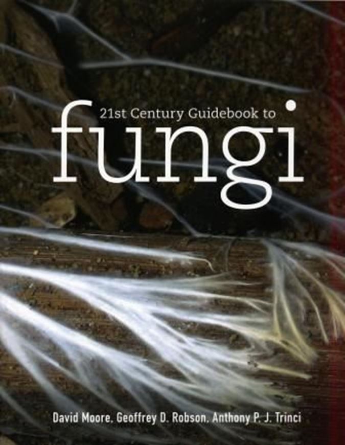  21st century Guidebook to Fungi. 2011. 337 illus. 57 tabs. XII, 625 p. 4to. Paper bd. Plus 1 CD-ROM.
